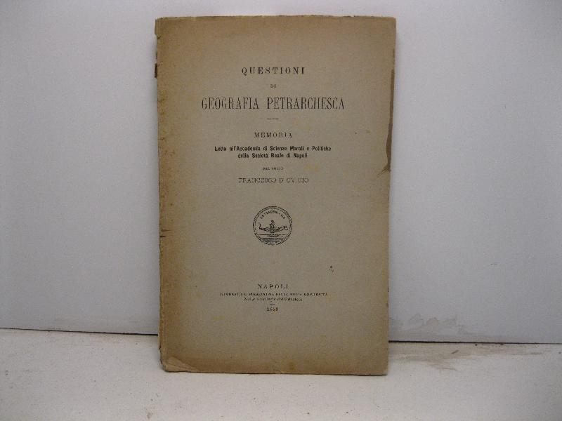 Questioni di geografia petrarchesca. Memoria letta all'Accademia di Scienze Morali e Politiche della Società Reale di Napoli